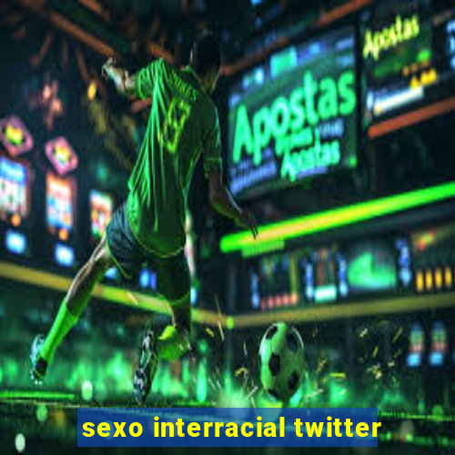 sexo interracial twitter